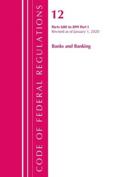 Code of Federal Regulations Title 12 Banks and Banking 600-899 Revised as of January 1 2020