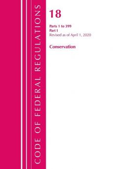 Code of Federal Regulations Title 18 Conservation of Power and Water Resources 1-399 Revised as of April 1 2020