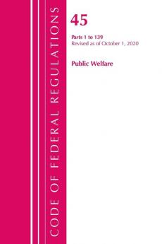 Code of Federal Regulations Title 45 Public Welfare 1-139 Revised as of October 1 2020