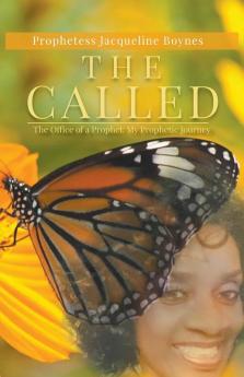 The Called: The Office of a Prophet: My Prophetic Journey