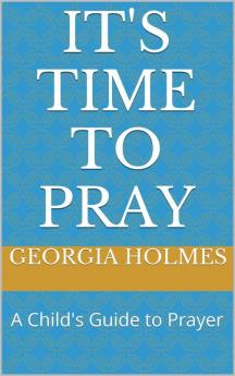 It's Time to Pray: A Child's Guide to Prayer