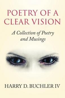 Poetry of a Clear Vision: A Collection of Poetry and Musings