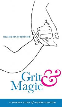 Grit & Magic: A Mother's Story of Modern Adoption