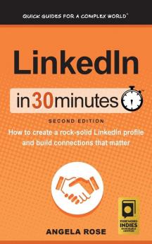 LinkedIn In 30 Minutes (2nd Edition): How to create a rock-solid LinkedIn profile and build connections that matter