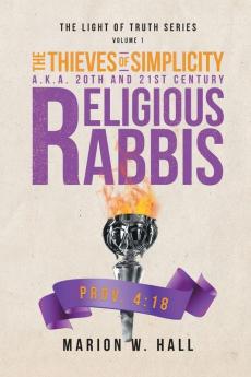 The Thieves of Simplicity A.K.A. 20th and 21st Century Religious Rabbis: Volume 1 (Light of Truth)