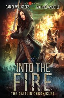 Into The Fire: Age Of Madness - A Kurtherian Gambit Series: 2 (The Caitlin Chronicles)