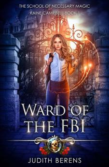 Ward Of The FBI: An Urban Fantasy Action Adventure: 1 (School of Necessary Magic Raine Campbell)