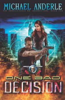 One Bad Decision: An Urban Fantasy Action Adventure: 10 (The Unbelievable Mr. Brownstone)