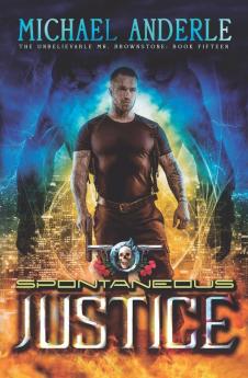 Spontaneous Justice: An Urban Fantasy Action Adventure: 15 (The Unbelievable Mr. Brownstone)