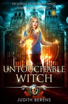 Untouchable Witch: An Urban Fantasy Action Adventure: 7 (School of Necessary Magic Raine Campbell)