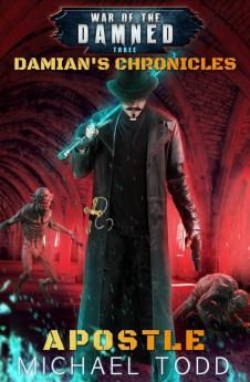 Apostle: A Supernatural Action Adventure Opera: 3 (Damian's Chronicles)