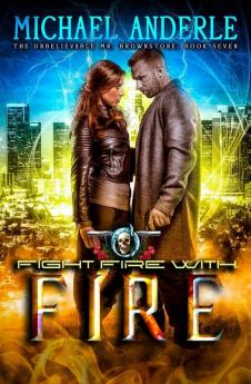 Fight Fire With Fire: An Urban Fantasy Action Adventure: 7 (The Unbelievable Mr. Brownstone)