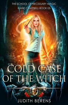 Cold Case Of The Witch: An Urban Fantasy Action Adventure: 5 (School of Necessary Magic Raine Campbell)