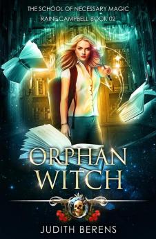 Orphan Witch: An Urban Fantasy Action Adventure: 2 (School of Necessary Magic Raine Campbell)