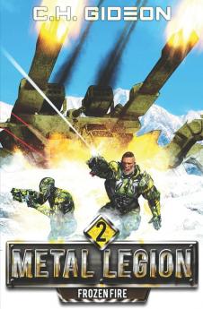 Frozen Fire: Mechanized Warfare on a Galactic Scale: 2 (Metal Legion)