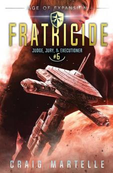 Fratricide: A Space Opera Adventure Legal Thriller: 6 (Judge Jury Executioner)