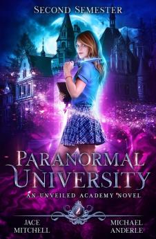 Paranormal University: Second Semester: An Unveiled Academy Novel: 2