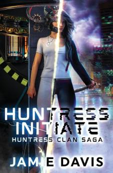 Huntress Initiate: 1 (Huntress Clan Saga)