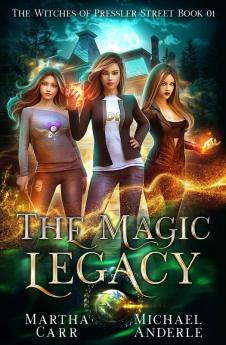 The Magic Legacy: An Urban Fantasy Action Adventure: 1 (The Witches of Pressler Street)