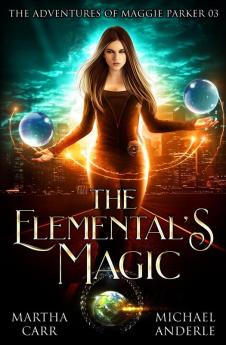 The Elemental's Magic: An Urban Fantasy Action Adventure: 3 (The Adventures of Maggie Parker)