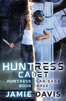 Huntress Cadet: 3 (Huntress Clan Saga)