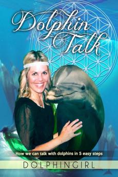 Dolphin Talk: How we can talk with dolphins in 5 easy steps: 1 (Divine Age)