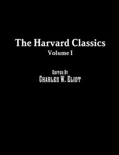 The Harvard Classics: Volume I