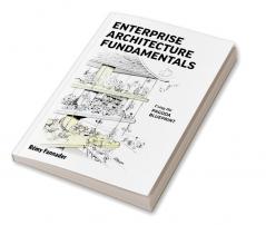 Enterprise Architecture Fundamentals: Using the Pagoda Blueprint