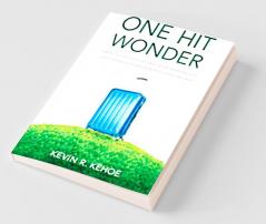 One Hit Wonder: The Real-life Adventures of an Average Guy and the Lessons He Learned Along the Way