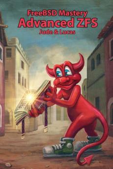 FreeBSD Mastery: Advanced ZFS: 9 (It Mastery)