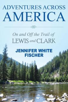 Adventures Across America: On and Off the Trail of Lewis and Clark (black & white edition)