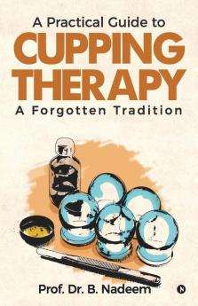 A Practical Guide To Cupping Therapy A Forgotten Tradition