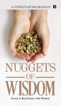 NUGGETS of WISDOM : Invest in Real Estate with Wisdom