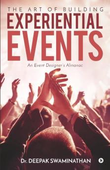 The Art Of Building Experiential Events: An Event Designer’S Almanac
