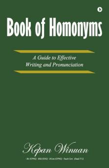 Book Of Homonyms : A Guide To Effective Writing And Pronunciation