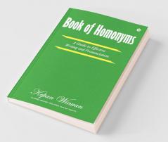 Book Of Homonyms : A Guide To Effective Writing And Pronunciation