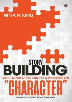 Story Building with Connecting quotes &amp; proverbs on ‚ÄúCHARACTER‚Äù : Character‚Ä¶ Its path to impact young minds