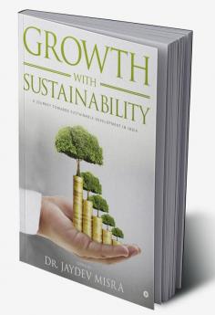 Growth With Sustainability : A Journey towards Sustainable Development in India