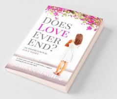 Does Love Ever End? : An Inspirational Love Story