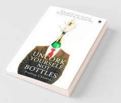 Uncork Yourself Not Bottles: Step Up To Next Level Of Professional & Personal Life: Step Up To Next Level Of Professional Andamp; Personal Life