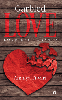 GARBLED LOVE : Love Left Unsaid