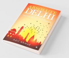 Absolute Delhi : Hidden Delhi Gems That You Would Love To Discover
