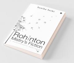 Rohinton Mistry’S Fiction : A Postmodern Approach