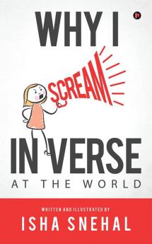 Why I scream in Verse : At The World