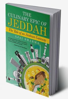 The Culinary Epic of Jeddah : The Tale of an Arabian Gateway