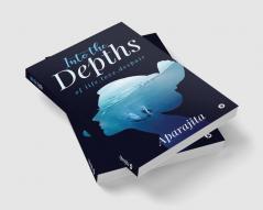 Into the Depths : of LIFE.LOVE.DESPAIR