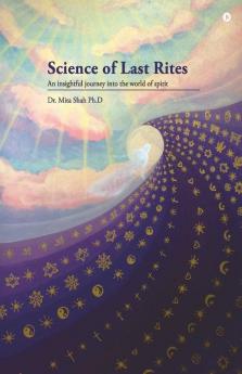 Science Of Last Rites : An Insightful Journey Into The World Of Spirit
