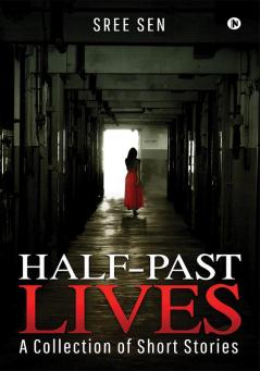 Half-Past Lives : A collection of short stories