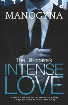 The Billionaire’S Intense Love : I Fell In Love With You Because Of The Million Things You Never Knew You Were Doing