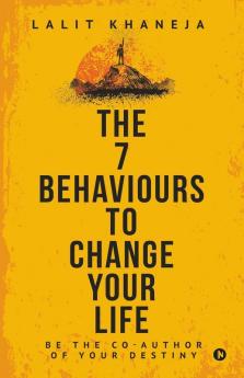 The 7 Behaviours To Change Your Life: Be The Co-Author Of Your Destiny
